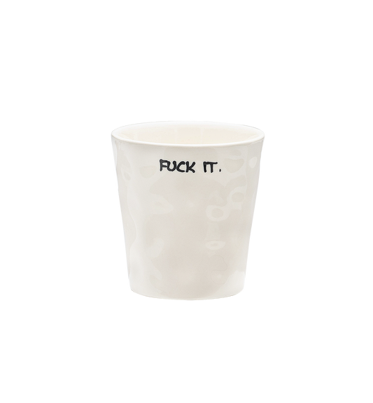 FUCK IT COFFEE CUP
